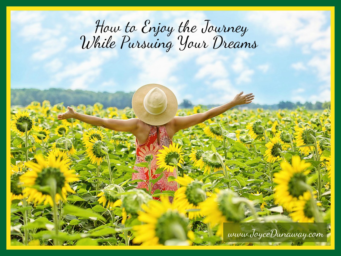 How to Enjoy the Journey While Pursuing Your Dreams